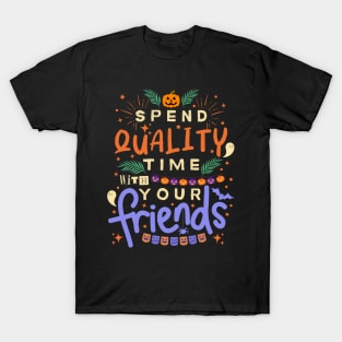 Inspirational And Motivational Halloween Quote “Spend Quality Time With Your Friends” T-Shirt